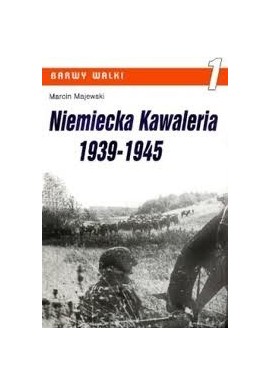 Niemiecka Kawaleria 1939-1945 Marcin Majewski Seria Barwy Walki 1