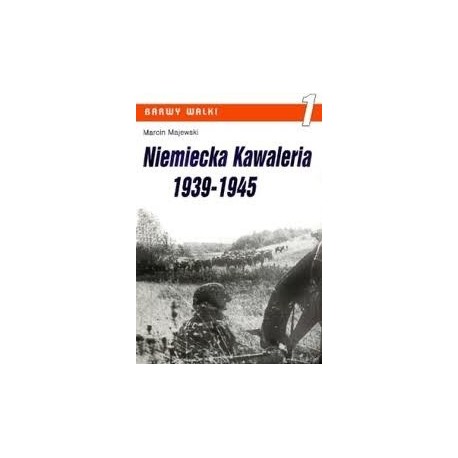 Niemiecka Kawaleria 1939-1945 Marcin Majewski Seria Barwy Walki 1