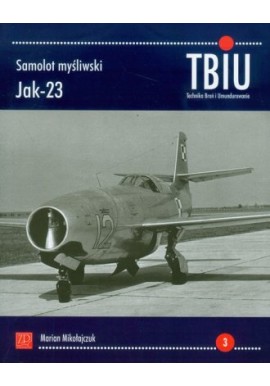 Samolot myśliwski Jak-23 Marian Mikołajczuk Seria Technika Broń i Umundurowanie nr 3