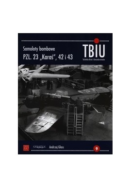 Samoloty bombowe PZL. 23 "Karaś", 42 i 43 Andrzej Glass Seria Technika Broń i Umundurowanie nr 9