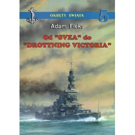 Od "SVEA" do "DROTTNING VICTORIA" Adam Fleks Seria Okręty Świata 5