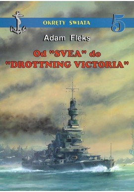 Od "SVEA" do "DROTTNING VICTORIA" Adam Fleks Seria Okręty Świata 5