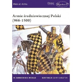 Armie średniowiecznej Polski (966-1500) W. Sarnecki & D. Nicolle Seria Men-at-Arms 485