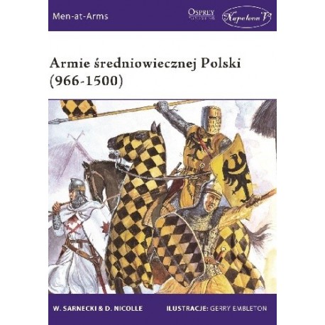 Armie średniowiecznej Polski (966-1500) W. Sarnecki & D. Nicolle Seria Men-at-Arms 485