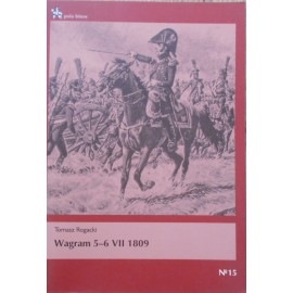 Wagram 5-6 VII 1809 Tomasz Rogacki Seria Pola Bitew No 15