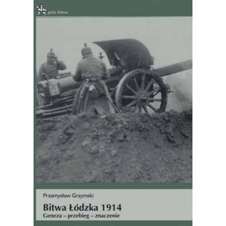 Bitwa Łódzka 1914 Geneza-przebieg-znaczenie Przemysław Grzymski Seria Pola Bitew No 28