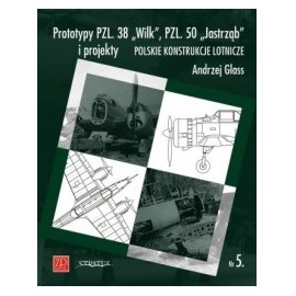 Prototypy PZL. 38 "Wilk", PZL. 50 "Jastrząb" i projekty Andrzej Glass Seria Polskie Konstrukcje Lotnicze 3/2014
