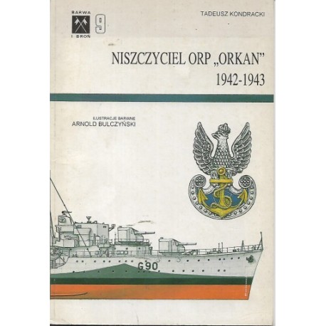 Niszczyciel ORP "ORKAN" 1942-1943 Tadeusz Kondracki Seria Barwa i Broń 9