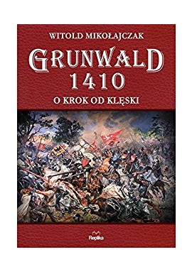 Grunwald 1410 O krok od klęski Witold Mikołajczak