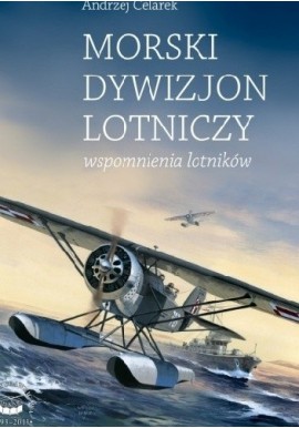 Morski Dywizjon Lotniczy wspomnienia lotników Andrzej Celarek