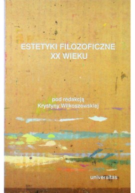 Estetyki filozoficzne XX wieku Krystyna Wilkoszewska (red.)