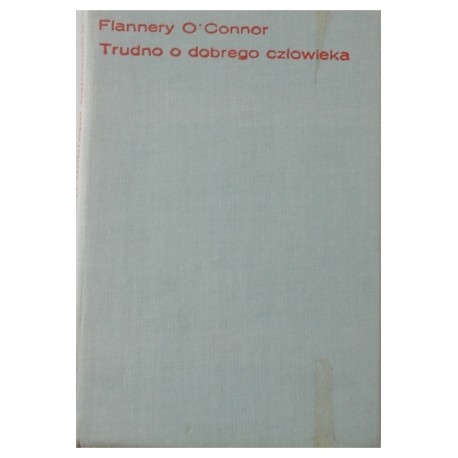 Trudno o dobrego człowieka Flannery O'Connor
