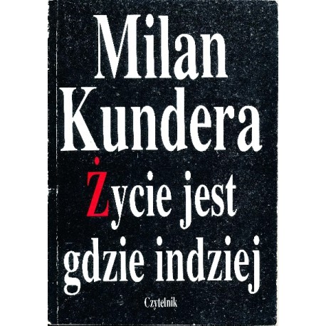 Życie jest gdzie indziej Milan Kundera