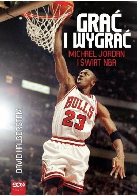 Grać i wygrać Michael Jordan i świat NBA David Halberstam