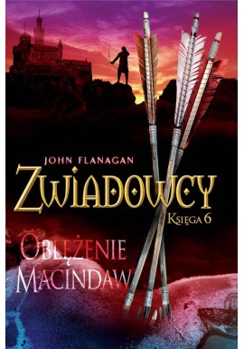 Oblężenie Macindaw Seria Zwiadowcy Księga 6 John Flanagan
