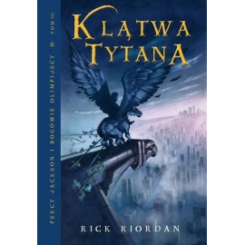 Klątwa Tytana Tom III Serii "Percy Jackson i bogowie olimpijscy" Rick Riordan