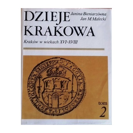 Dzieje Krakowa tom 2 Kraków w wiekach XVI-XVIII Janina Bieniarzówna, Jan M. Małecki