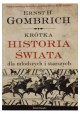 Krótka historia świata dla młodszych i starszych Ernst H. Gombrich