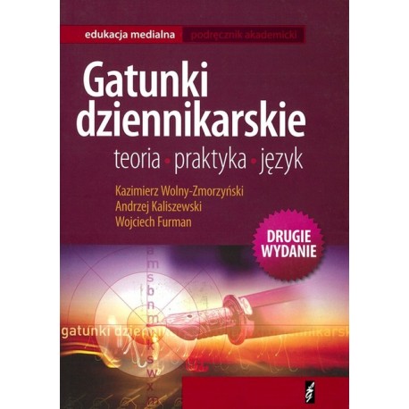 Gatunki dziennikarskie teoria-praktyka-język Kazimierz Wolny-Zmorzyński, Andrzej Kaliszewski, Wojciech Furman