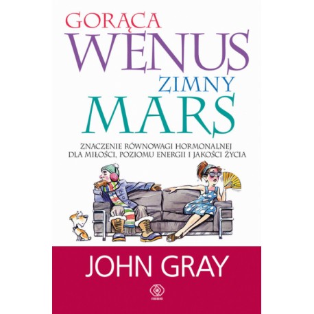 Gorąca Wenus zimny Mars Znaczenie równowagi hormonalnej dla miłości, poziomu energii i jakości życia John Gray