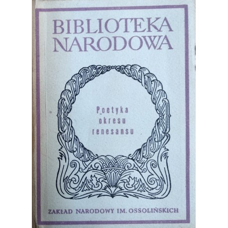 Poetyka okresu renesansu Antologia Elżbieta Sarnowska-Temeriusz (wybór i opracowanie) Seria BN