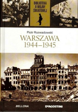 Warszawa 1944-1945 Piotr Rozwadowski Biblioteka II Wojny Światowej