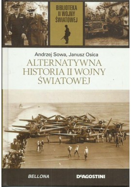 Alternatywna historia II wojny światowej Andrzej Sowa, Janusz Osica Biblioteka II Wojny Światowej