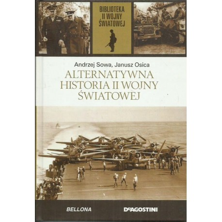 Alternatywna historia II wojny światowej Andrzej Sowa, Janusz Osica Biblioteka II Wojny Światowej