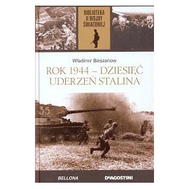 Rok 1944 - dziesięć uderzeń Stalina Władimir Bieszanow Biblioteka II Wojny Światowej