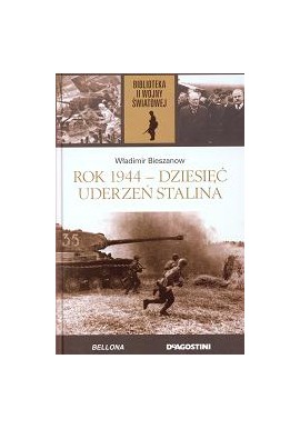 Rok 1944 - dziesięć uderzeń Stalina Władimir Bieszanow Biblioteka II Wojny Światowej
