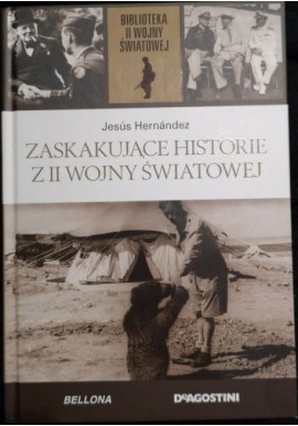 Zaskakujące historie z II wojny światowej Jesus Hernandez Biblioteka II Wojny Światowej