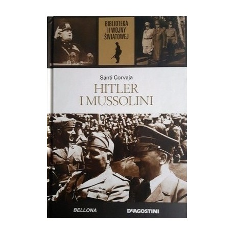 Hitler i Mussolini Santi Corvaja Biblioteka II Wojny Światowej