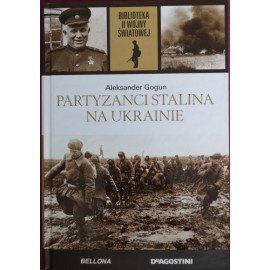 Partyzanci Stalina na Ukrainie Aleksander Gogun Biblioteka II Wojny Światowej