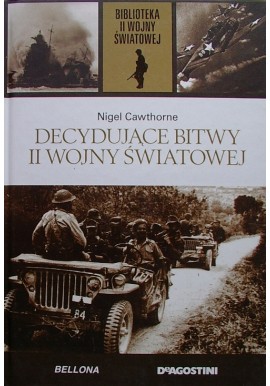 Decydujące bitwy II wojny światowej Nigel Cawthorne Biblioteka II Wojny Światowej