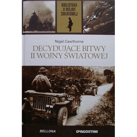 Decydujące bitwy II wojny światowej Nigel Cawthorne Biblioteka II Wojny Światowej