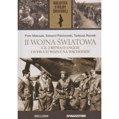II Wojna Światowa cz. 2 Bitwa o Anglię i wybuch wojny na Wschodzie P. Matusak, E. Pawłowski, T. Rawski Biblioteka II WŚ