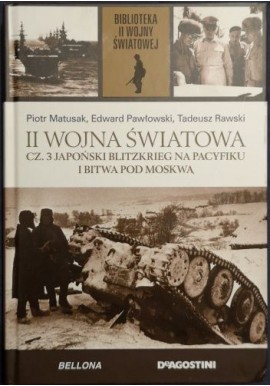 II Wojna Światowa cz. 3 Japoński Blitzkrieg na Pacyfiku i bitwa pod Moskwą P. Matusak, E. Pawłowski, T. Rawski Biblioteka II WŚ
