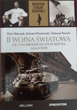 II Wojna Światowa cz. 5 Na drodze do zwycięstwa aliantów P. Matusak, E. Pawłowski, T. Rawski Biblioteka II WŚ
