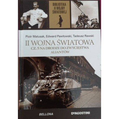 II Wojna Światowa cz. 5 Na drodze do zwycięstwa aliantów P. Matusak, E. Pawłowski, T. Rawski Biblioteka II WŚ