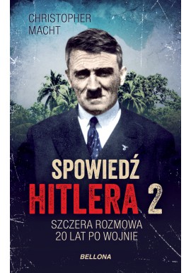 Spowiedź Hitlera 2. Szczera rozmowa 20 lat po wojnie Christopher Macht