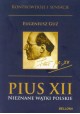 Pius XII Nieznane wątki polskie Eugeniusz Guz Kontrowersje i sensacje