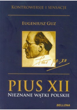 Pius XII Nieznane wątki polskie Eugeniusz Guz Kontrowersje i sensacje