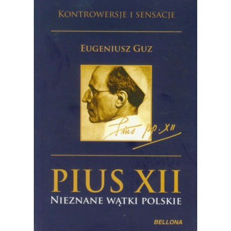 Pius XII Nieznane wątki polskie Eugeniusz Guz Kontrowersje i sensacje