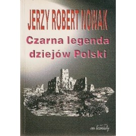 Czarna legenda dziejów Polski Jerzy Robert Nowak