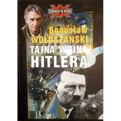 Tajna wojna Hitlera Bogusław Wołoszański Seria Sensacje XX Wieku