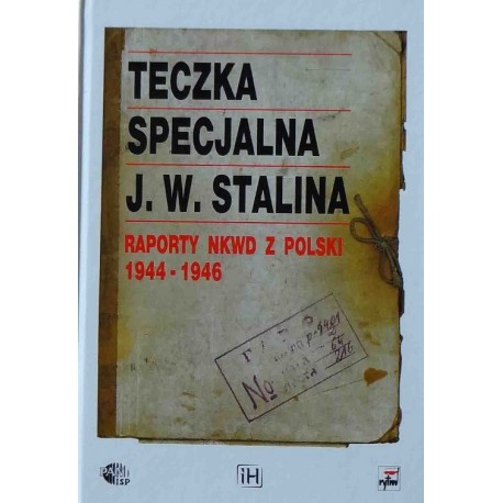 Teczka specjalna J.W. Stalina. Raporty NKWD z Polski 1944-1946 T. Cariewskaja, A. Chmielarz i in. (wybór i oprac.)