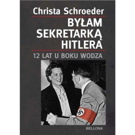 Byłam sekretarką Hitlera. 12 lat u boku Wodza Christa Schroeder