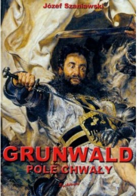 Grunwald Pole chwały Józef Szaniawski (dedykacja z podpisem Autora)