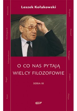 O co nas pytają wielcy filozofowie Seria III Leszek Kołakowski