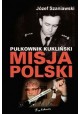 Pułkownik Kukliński. Misja Polski Józef Szaniawski